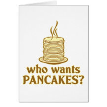 Who wants pancakes? card