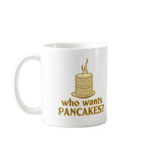 Who wants pancakes? coffee mugs
