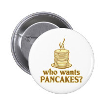 Who wants pancakes? pinback buttons
