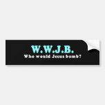 Who would Jesus Bomb Bumper Sticker