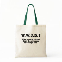 Who Would Jesus Deny HealthCare to? Tote Bag