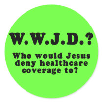 Who Would Jesus Deny HealthCare to? Round Sticker