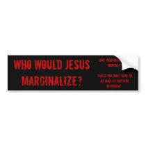 Who Would Jesus Marginalize? Bumper Stickers