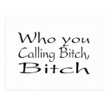 Who You Calling Bitch Bitch 2 Post Cards