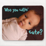 Who you calling' cute?