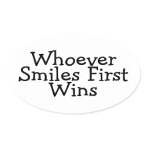 Whoever Smiles First Wins Oval Stickers