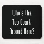 Who's The Top Quark Around Here? Mouse Pads