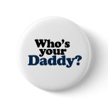 Who's your Daddy Buttons