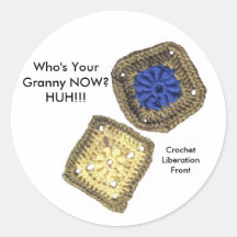 Who's Your Granny NOW? Huh!!!  CLF Badge Round Stickers