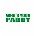 WHO'S YOUR PADDY? t-shirts