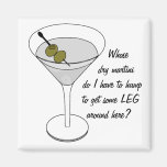 Whose dry martini do I have to hump... Refrigerator Magnets