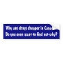 Why are your drugs cheaper in Canada Bumper Stickers