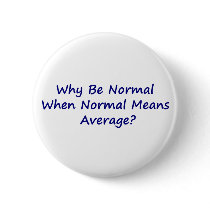 Why Be Normal When Normal Means Average? Pinback Button
