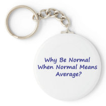Why Be Normal When Normal Means Average? Key Chain