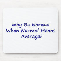 Why Be Normal When Normal Means Average? Mousepads