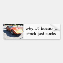 why...? because stock just sucks bumper stickers