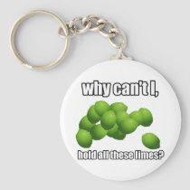 Why Can't I Hold All These Limes? keychains