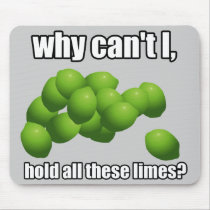 Why Can't I Hold All These Limes? mousepads