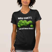 Why Can't I Hold All These Limes? t-shirts