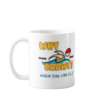 Why Crawl?  Butterfly! Coffee Mug