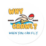 Why Crawl?  Butterfly! Round Sticker