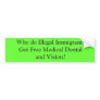 Why do Illegal Immigrants Get Free Medical Dent... Bumper Sticker