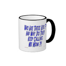 Why Do They Keep Calling Me Mom ? Coffee Mug