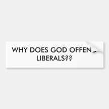 WHY DOES GOD OFFEND LIBERALS?? BUMPER STICKERS