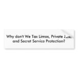 Why don't We Tax Limos, Private Jets, and Secre... Bumper Stickers