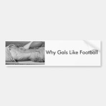 Why Gals Like Football Bumper Sticker