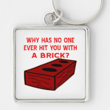 Why Has No One Ever Hit You With A Brick? Keychain