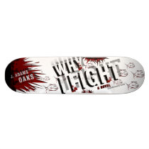 WHY I FIGHT Shreded Deck Skate Deck