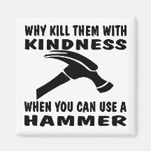 Why Kill Them With Kindness When You Can Use Magnet
