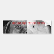 Why love one - Yet eat the other? Bumper Sticker