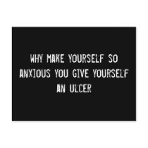 why make yourself so anxious you give yourself an