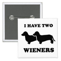 WIENER DOG TEES - "I have two weiners" Pinback Buttons