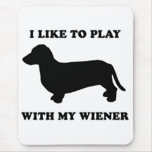 WIENER DOG TEES - "I like to play with my wiener" Mouse Pad