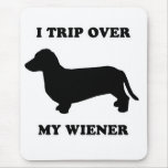 WIENER DOG TEES - "I trip over my wiener" Mouse Pads
