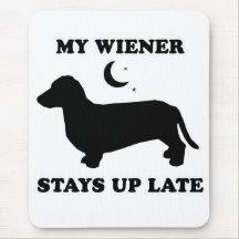 WIENER DOG TEES - "My wiener stays up all night" Mouse Pad