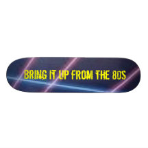 wierd, Bring it up from the 80s Skate Deck