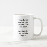 Wife Dont Get Any Coffee Mug