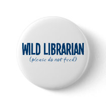 Wild Librarian - Please Do Not Feed Pinback Button