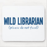 Wild Librarian - Please Do Not Feed Mouse Pad
