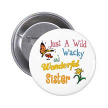 Wild Wacky Wonderful Sister Pinback Buttons