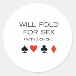 Will fold for sex with chicks T-shirt Round Sticker