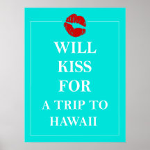Will Kiss for a Trip to Hawaii Unique Art Print