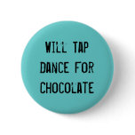 Will Tap Dance For Chocolate Pin