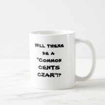 Will there be a "Common CENTS CZAR"!? Mugs