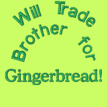 Will Trade Brother for Gingerbread! Embroidered embroidered shirts