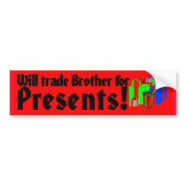 Will trade Brother for Presents Bumper Sticker